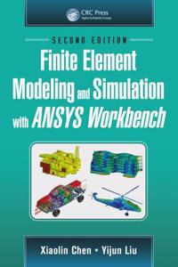 Finite Element Modeling and Simulation with Ansys Workbench, Second Edition