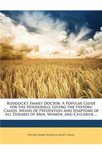 Ruddock's Family Doctor: A Popular Guide for the Household, Giving the History, Causes, Means of Prevention and Symptoms of All Diseases of Men, Women, and Children ...