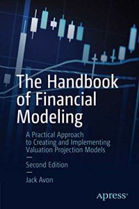 The Handbook Of Financial Modeling A Practical Approach To Creating And Implementing Valuation Projection Models