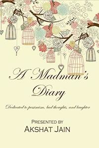 A Madman's Diary : Dedicated to pessimism, bad thoughts, and laughter