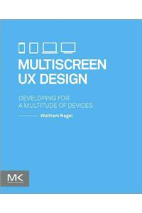 Multiscreen UX Design: Developing for a Multitude of Devices