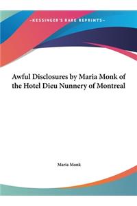 Awful Disclosures by Maria Monk of the Hotel Dieu Nunnery of Montreal