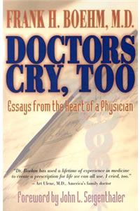 Doctors Cry, Too: Essays from the Heart of a Physician