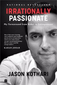 Irrationally Passionate: My Turnaround from Rebel to Entrepreneur