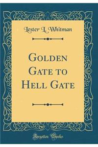 Golden Gate to Hell Gate (Classic Reprint)