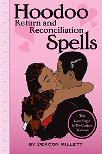 Hoodoo Return and Reconciliation Spells: True Love Magic in the Conjure Tradition