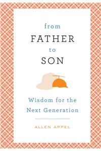 From Father to Son: Wisdom for the Next Generation: Wisdom for the Next Generation