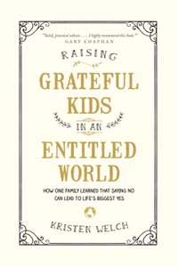 Raising Grateful Kids in an Entitled World: How One Family Learned That Saying No Can Lead to Life's Biggest Yes