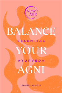 Balance Your AGNI: Essential Ayurveda