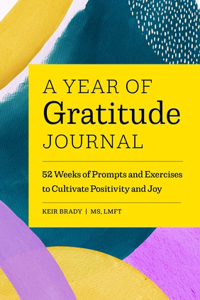 Year of Gratitude Journal: 52 Weeks of Prompts and Exercises to Cultivate Positivity & Joy