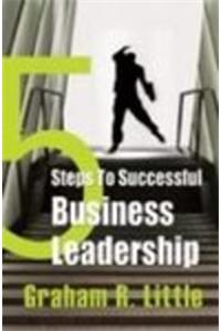 5 Steps to Successful Business Leadership