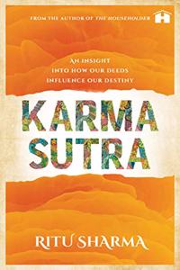 Karma Sutra: An Insight Into How Our Deeds Influence Our Destiny