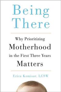 Being There: Why Prioritizing Motherhood in the First Three Years Matters