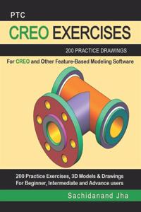 Ptc Creo Exercises: 200 Practice Drawings For CREO and Other Feature-Based Modeling Software