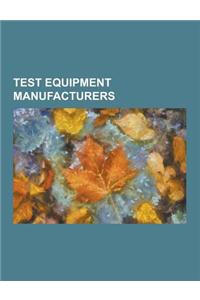 Test Equipment Manufacturers: Aaronia, Advantest, Aeroflex, Agilent Technologies, Anritsu, Applied Instruments, Averna Test Engineering, Boonton Rad