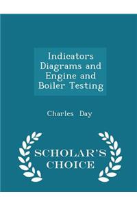 Indicators Diagrams and Engine and Boiler Testing - Scholar's Choice Edition