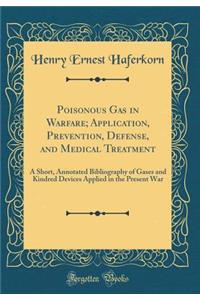 Poisonous Gas in Warfare; Application, Prevention, Defense, and Medical Treatment: A Short, Annotated Bibliography of Gases and Kindred Devices Applied in the Present War (Classic Reprint)