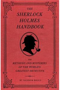 The Sherlock Holmes Handbook: The Methods and Mysteries of the World's Greatest Detective