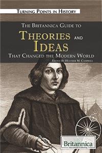 Britannica Guide to Theories and Ideas That Changed the Modern World