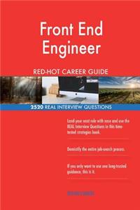 Front End Engineer RED-HOT Career Guide; 2520 REAL Interview Questions