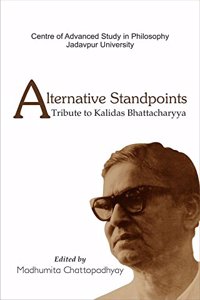 Alternative Standpoints: A Tribute to Kalidas Bhattacharyya