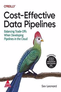 Cost-Effective Data Pipelines: Balancing Trade-Offs When Developing Pipelines in the Cloud (Grayscale Indian Edition)