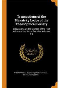 Transactions of the Blavatsky Lodge of the Theosophical Society: Discussions on the Stanzas of the First Volume of the Secret Doctrine, Volumes 1-2