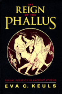 Reign of the Phallus: Sexual Politics in Ancient Athens
