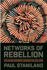 Networks of Rebellion: Explaining Insurgent Cohesion and Collapse