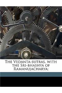 The Vedanta-sutras, with the Sri-bhashya of Ramanujacharya;