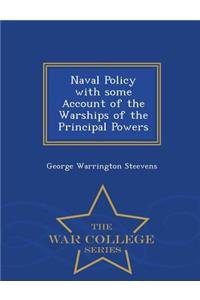 Naval Policy with Some Account of the Warships of the Principal Powers - War College Series