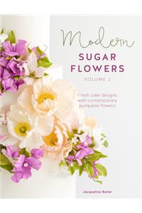 Modern Sugar Flowers Volume 2