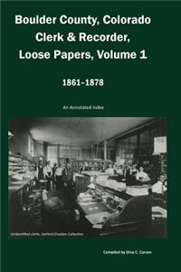 Boulder County, Colorado Clerk & Recorder, Loose Papers Volume 1, 1861-1878