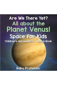 Are We There Yet? All About the Planet Venus! Space for Kids - Children's Aeronautics & Space Book