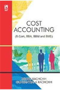 COST ACCOUNTING (FOR B.COM, BBA, BBM AND BMS)....Rachchh M