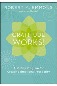 Gratitude Works!: A Twenty-One-Day Program for Creating Emotional Prosperity