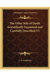 Other Side of Death Scientifically Examined and Carefully Described V1