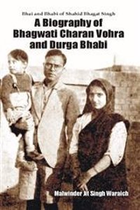 A Biography of Bhagwati Charan Vohra 
and Durga Bhabi