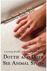 Dottie and Dots See Animal Spots: Learning Braille with Dots and Dottie