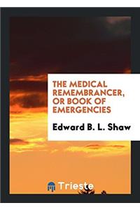 The Medical Remembrancer, or Book of Emergencies