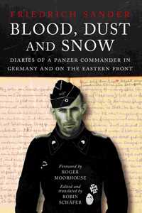 Blood, Dust and Snow: Diaries of a Panzer Commander in Germany and on the Eastern Front, 1938-1943