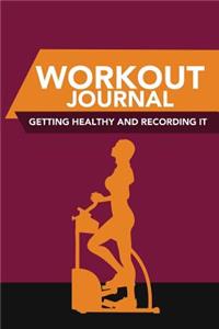 Workout Journal: Getting Healthy and Recording It