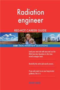 Radiation engineer RED-HOT Career Guide; 2581 REAL Interview Questions