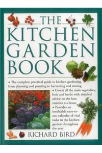 The Kitchen Garden Book: The Complete Practical Guide to Kitchen Gardening, from Planning and Planting to Harvesting and Storing