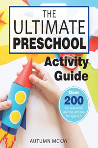 Ultimate Preschool Activity Guide: Over 200 Fun Preschool Learning Activities for Kids Ages 3-5