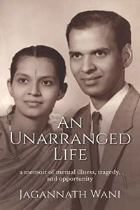 Unarranged Life: A Memoir of Mental Illness, Tragedy, and Opportunity