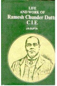 Life and Work of Ramesh Chunder Dutta C.I.E.