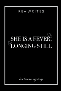 She is a Fever, Longing Still