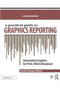 Practical Guide to Graphics Reporting: Information Graphics for Print, Web & Broadcast