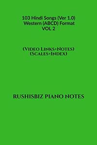 103 Hindi Songs (Ver 1.0) - Western (ABCD) Format - VOL 2: RUSHISBIZ PIANO NOTES - (Video Links+Notes+Scales+Index) - MEDIUM SIZE (6X9 BOOK)